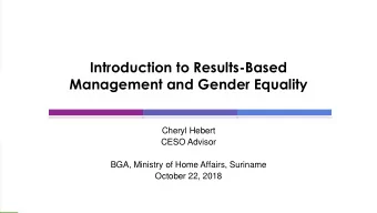 Management and Gender Equality  Cheryl Hebert  CESO Advisor  BGA, Ministry of Home Affairs,