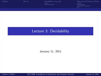 Lecture 3: Decidability  January 11, 2011  Lecture 3, Slide 1  ECS 235B, Foundations of Information