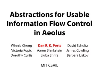 Abstractions for Usable  Information Flow Control  in Aeolus  Winnie Cheng  Dan R. K. Ports  David