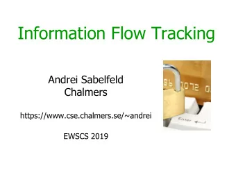 Information Flow Tracking  Andrei Sabelfeld  Chalmers  https://www.cse.chalmers.se/~andrei  EWSCS