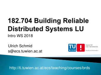 Intro WS 2018  Ulrich Schmid  s@ecs.tuwien.ac.at  http://ti.tuwien.ac.at/ecs/teaching/courses/brds