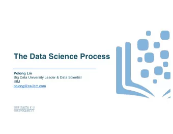 The Data Science Process  Polong Lin  Big Data University Leader &amp; Data Scientist  IBM