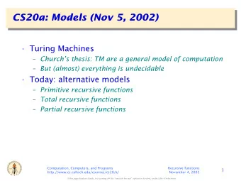 CS20a: Models (Nov 5, 2002)   Turing Machines  Churchs thesis: TM are a general model of
