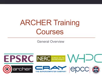 ARCHER Training  Courses  General Overview  Reusing this material  This work is licensed under a
