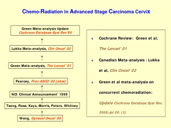C hemo- R adiation in A dvanced Stage C arcinoma Cervi x  Green Meta-analysis Update  Cochrane