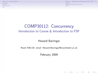 COMP30112: Concurrency  Introduction to Course &amp; Introduction to FSP  Howard Barringer  Room