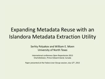 Expanding Metadata Reuse with an  Islandora Metadata Extraction Utility  Serhiy Polyakov and
