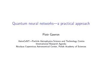 Quantum neural networksa practical approach  Piotr Gawron  AstroCeNTParticle Astrophysics