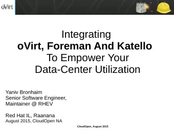 Integrating  oVirt, Foreman And Katello  To Empower Your  Data-Center Utilization  Yaniv Bronhaim
