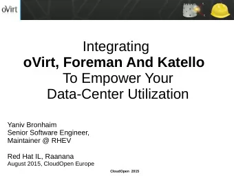 Integrating  oVirt, Foreman And Katello  To Empower Your  Data-Center Utilization  Yaniv Bronhaim