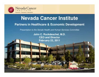 Nevada Cancer Institute  Partners in Healthcare &amp; Economic Development  Presentation to the