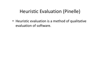 Heuristic Evaluation (Pinelle)  Heuristic evaluation is a method of qualitative  evaluation of