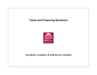 Taxes and Financing Decisions  Jonathan Lewellen &amp; Katharina Lewellen  Overview  Taxes and