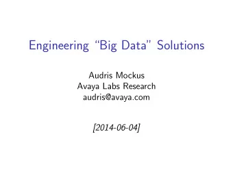 Engineering Big Data Solutions  Audris Mockus  Avaya Labs Research  audris@avaya.com