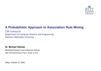 A Probabilistic Approach to Association Rule Mining  CSE Colloquium  Department of Computer Science