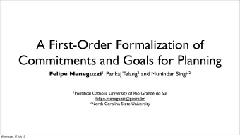 A First-Order Formalization of  Commitments and Goals for Planning Felipe Meneguzzi 1 , Pankaj