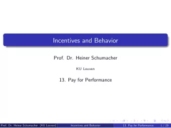 Incentives and Behavior  Prof. Dr. Heiner Schumacher  KU Leuven  13. Pay for Performance  Prof. Dr.
