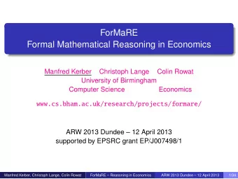ForMaRE  Formal Mathematical Reasoning in Economics  Manfred Kerber  Christoph Lange  Colin Rowat