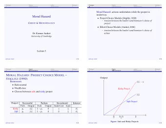Moral Hazard  Project Choice Models (Stiglitz, 1990)  tension between the lenders and