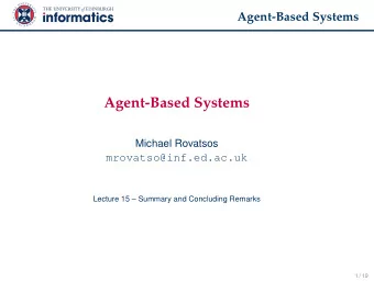 Agent-Based Systems  Michael Rovatsos  mrovatso@inf.ed.ac.uk  Lecture 15  Summary and Concluding
