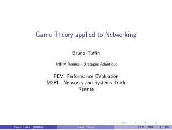Game Theory applied to Networking  Bruno Tuffin  INRIA Rennes - Bretagne Atlantique  PEV: