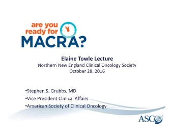 Elaine Towle Lecture  Northern New England Clinical Oncology Society  October 28, 2016  Stephen