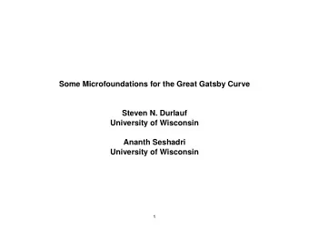 Some Microfoundations for the Great Gatsby Curve  Steven N. Durlauf  University of Wisconsin