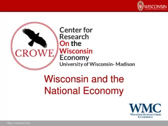 Wisconsin and the  National Economy  https://crowe.wisc.edu  CROWE and the Wisconsin Economy  Noah