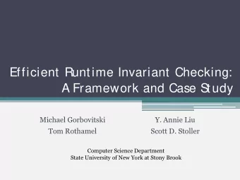 Efficient Runtime Invariant Checking:  A Framework and Case S  tudy  Michael Gorbovitski  Y. Annie