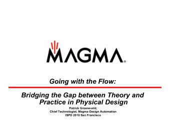Going with the Flow:  Bridging the Gap between Theory and  Practice in Physical Design  Patrick