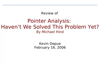 Pointer Analysis:  Havent We Solved This Problem Yet?  By Michael Hind  Kevin Depue  February