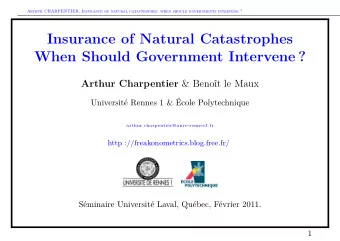 Insurance of Natural Catastrophes  When Should Government Intervene ? Arthur Charpentier &amp;