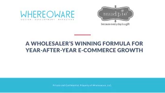 A WHOLESALERS WINNING FORMULA FOR  YEAR-AFTER-YEAR E-COMMERCE GROWTH  Private and Confidential.