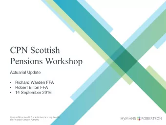 CPN Scottish  Pensions Workshop  Actuarial Update    Richard Warden FFA    Robert Bilton FFA