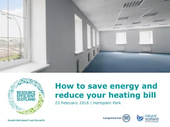 How to save energy and  reduce your heating bill  23 February 2016 | Hampden Park  Workshop aim  To