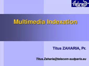 Multimedia Indexation  Titus ZAHARIA, Pr.  Titus.Zaharia@telecom-sudparis.eu  Multimedia indexation