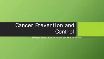 Cancer Prevention and  Control  Michigan Department of Health and Human S  ervices  Michigan