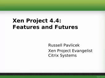 Xen Project 4.4:  Features and Futures  Russell Pavlicek  Xen Project Evangelist  Citrix Systems