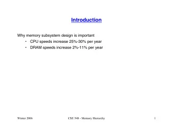 Introduction  Why memory subsystem design is important    CPU speeds increase 25%-30% per year