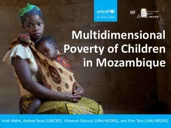 Multidimensional  Poverty of Children  in Mozambique  1  Kristi Mahrt, Andrea Rossi (UNICEF),