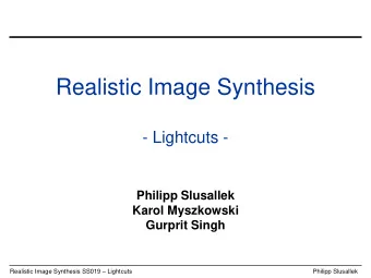 Realistic Image Synthesis  - Lightcuts -  Philipp Slusallek  Karol Myszkowski  Gurprit Singh