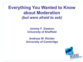 Everything You Wanted to Know  about Moderation  (but were afraid to ask)  Jeremy F. Dawson