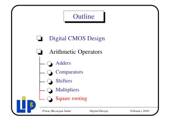 Outline  Digital CMOS Design  Arithmetic Operators  Adders  Comparators  Shifters  Multipliers