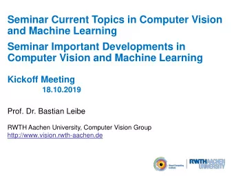 Seminar Important Developments in  Computer Vision and Machine Learning  Kickoff Meeting