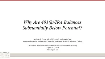 Why Are 401(k)/IRA Balances  Substantially Below Potential? Andrew G. Biggs, Alicia H. Munnell, and