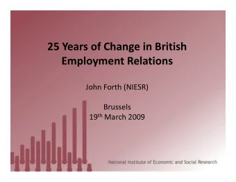 25 Years of Change in British  Employment Relations  John Forth (NIESR)  John Forth (NIESR)