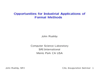 Opportunities for Industrial Applications of  Formal Methods  John Rushby  Computer Science