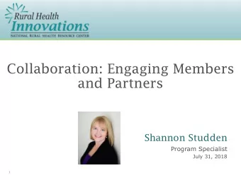 Collaboration: Engaging Members  and Partners  Shannon Studden  Program Specialist  July 31, 2018
