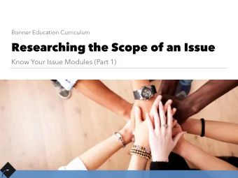 Researching the Scope of an Issue  Know Your Issue Modules (Part 1)  Workshop Goals:  Understand