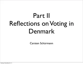 Part II  Reflections on  Voting in  Denmark  Carsten Schrmann  Sunday, November 20, 11  DEMTECH
